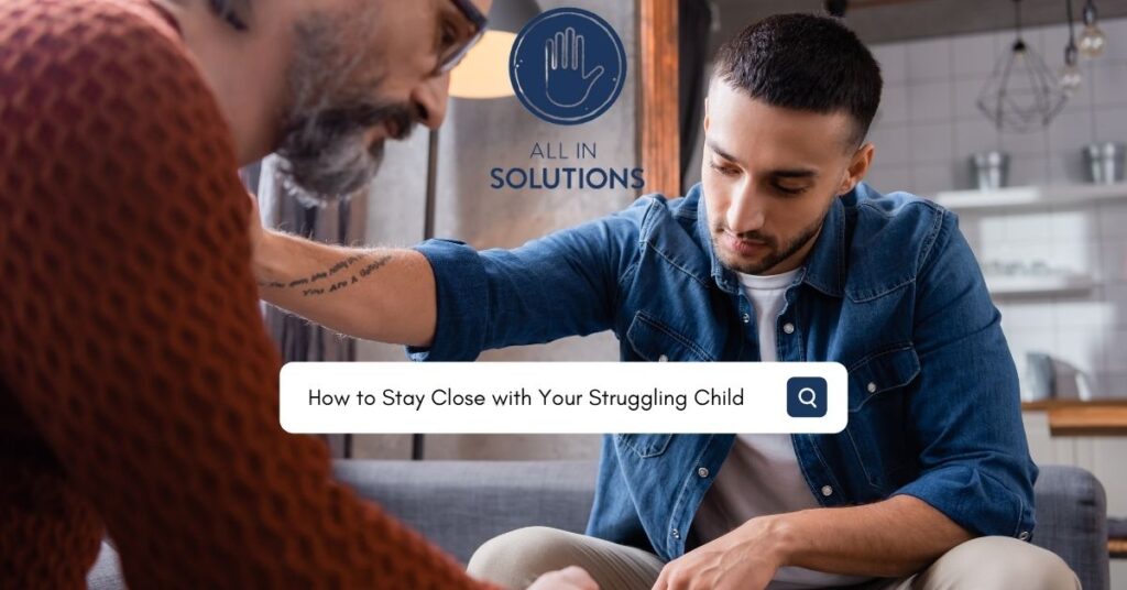 how to stay close with your child struggling with addiction