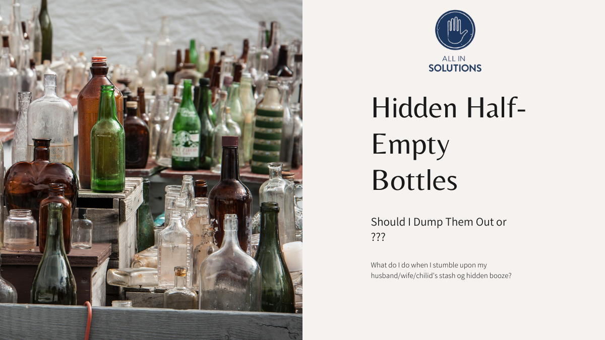 what to do when you find hidden bottles of alcohol