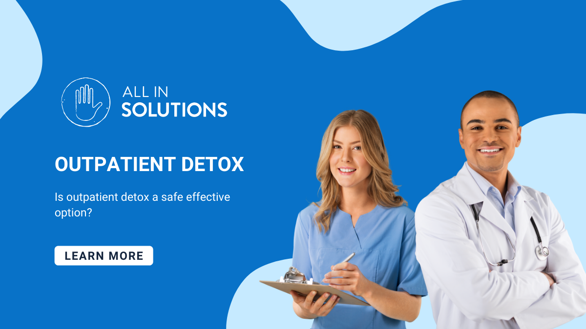 is outpatient detox a safe and effective addiction treatment