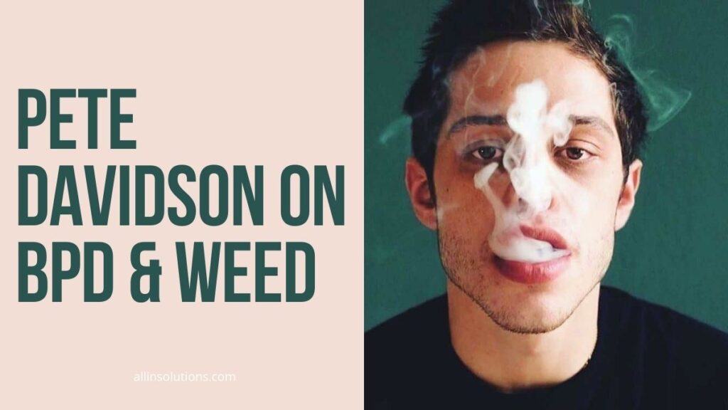 pete davidson speaks about borderline personality disorder and his marijuana use