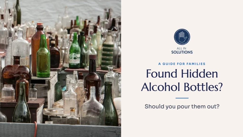 Found hidden alcohol bottles? A guide for families on whether to pour them out